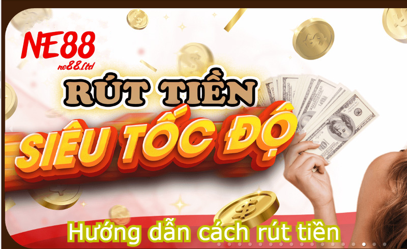 Quy trình thực hiện các bước rút tiền Ne88 chi tiết nhất