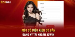 Những điều kiện cần tuân thủ khi mở tài khoản 33Win2