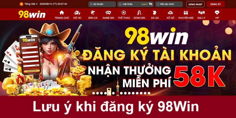 Những điều cần đặc biệt lưu ý khi đăng ký 98Win