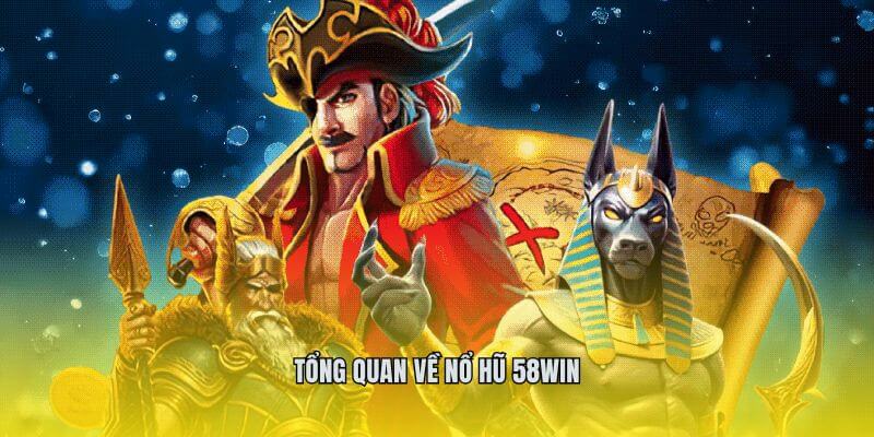 Tổng quan về nổ hũ 58win