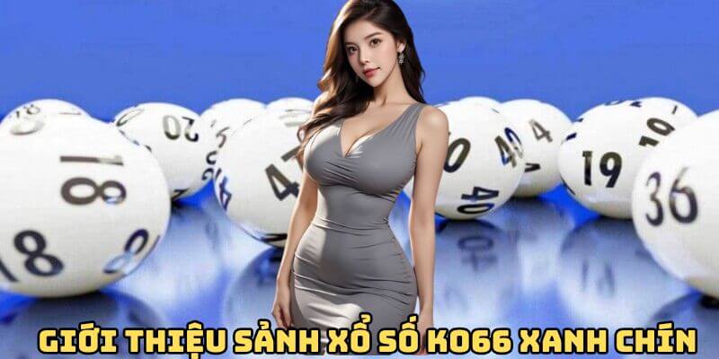 Giới thiệu sảnh xổ số KO66 xanh chín