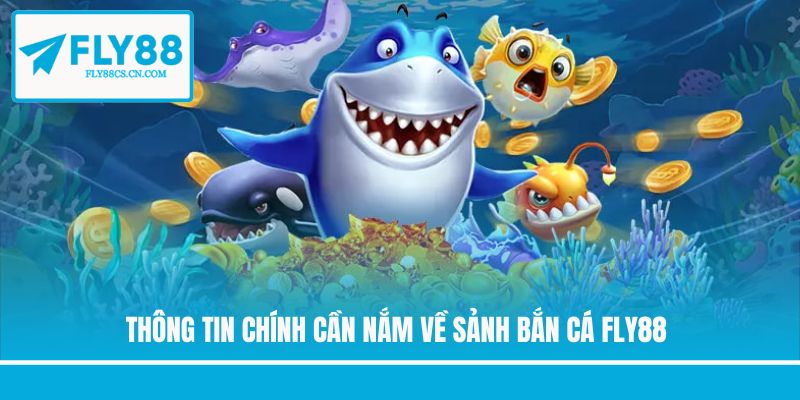 Thông tin chính cần nắm về sảnh bắn cá Fly88