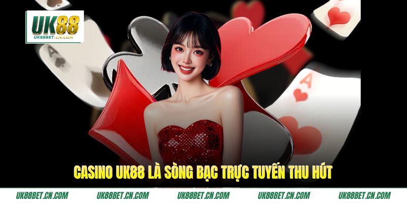 Casino UK88 là sòng bạc trực tuyến thu hút