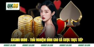 Casino UK88 - Trải Nghiệm Đỉnh Cao Cá Cược Trực Tiếp