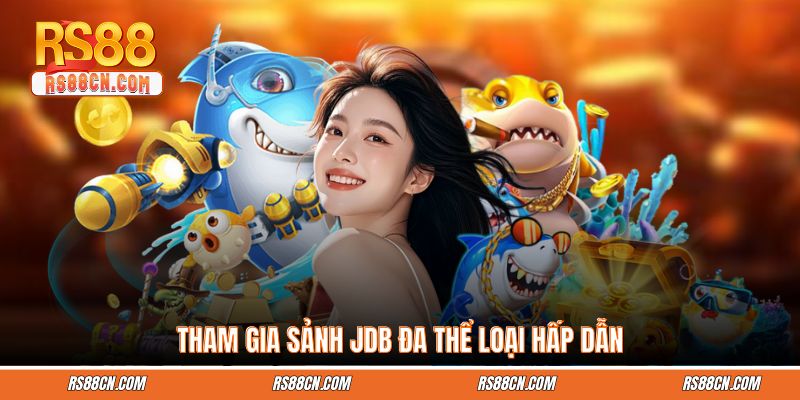Tham gia sảnh JDB đa thể loại hấp dẫn